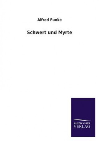Kniha Schwert Und Myrte Alfred Funke