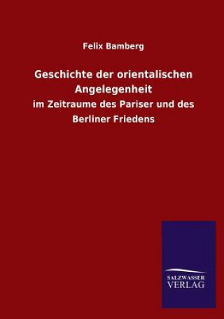 Kniha Geschichte Der Orientalischen Angelegenheit Felix Bamberg