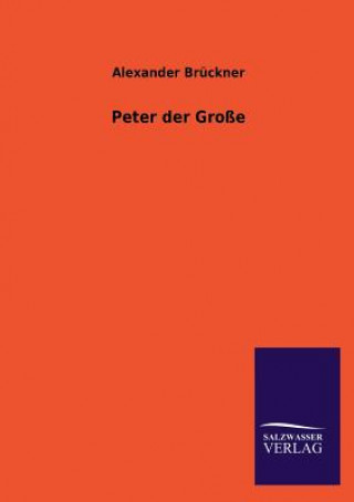 Könyv Peter Der Grosse Alexander Brückner