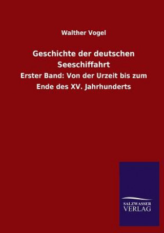 Könyv Geschichte Der Deutschen Seeschiffahrt Walther Vogel