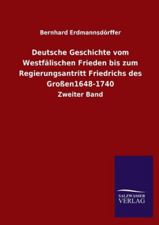 Książka Deutsche Geschichte Vom Westfalischen Frieden Bis Zum Regierungsantritt Friedrichs Des Grossen1648-1740 Bernhard Erdmannsdörffer