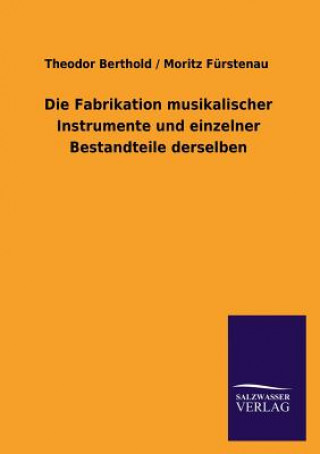 Kniha Fabrikation Musikalischer Instrumente Und Einzelner Bestandteile Derselben Moritz Fürstenau