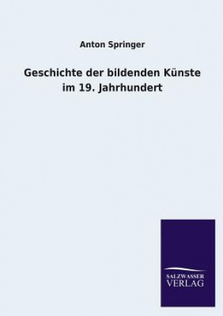 Kniha Geschichte Der Bildenden Kunste Im 19. Jahrhundert Anton Springer