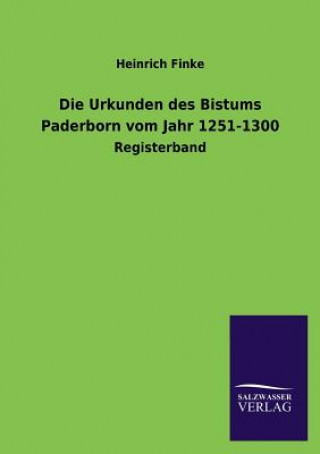 Buch Urkunden Des Bistums Paderborn Vom Jahr 1251-1300 Heinrich Finke