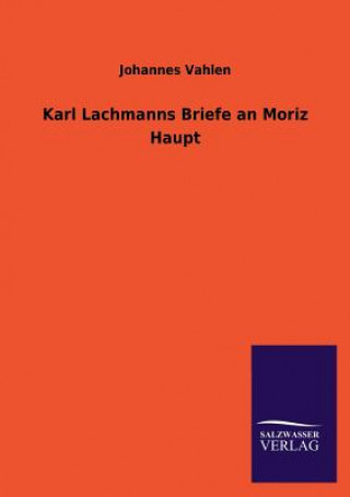 Libro Karl Lachmanns Briefe an Moriz Haupt Johannes Vahlen