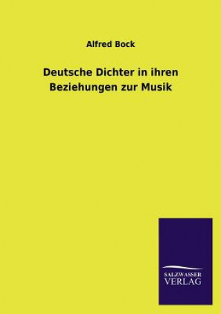 Buch Deutsche Dichter in Ihren Beziehungen Zur Musik Alfred Bock