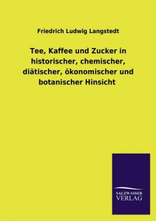 Carte Tee, Kaffee Und Zucker in Historischer, Chemischer, Diatischer, Okonomischer Und Botanischer Hinsicht Friedrich Ludwig Langstedt