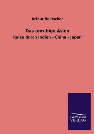 Kniha Das Unruhige Asien Arthur Holitscher