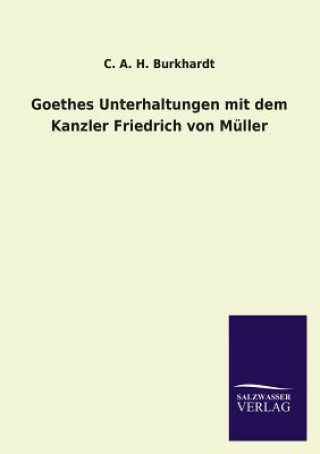 Knjiga Goethes Unterhaltungen Mit Dem Kanzler Friedrich Von Muller Carl A. H. Burkhardt