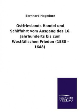 Carte Ostfrieslands Handel und Schiffahrt vom Ausgang des 16. Jahrhunderts bis zum Westfalischen Frieden (1580 - 1648) Bernhard Hagedorn