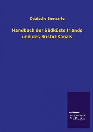 Kniha Handbuch Der Sudkuste Irlands Und Des Bristol-Kanals Deutsche Seewarte