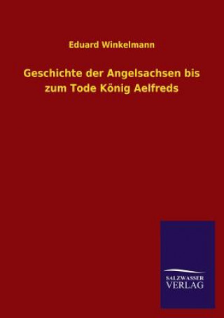 Carte Geschichte Der Angelsachsen Bis Zum Tode Konig Aelfreds Eduard Winkelmann