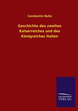 Kniha Geschichte Des Zweiten Kaiserreiches Und Des Konigreiches Italien Constantin Bulle