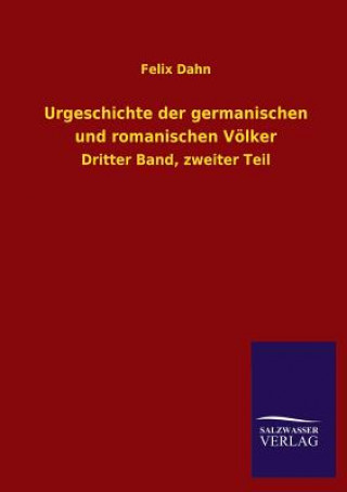 Kniha Urgeschichte Der Germanischen Und Romanischen Volker Felix Dahn