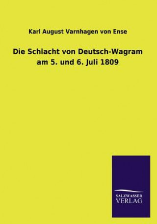 Carte Schlacht Von Deutsch-Wagram Am 5. Und 6. Juli 1809 Karl August Varnhagen Von Ense