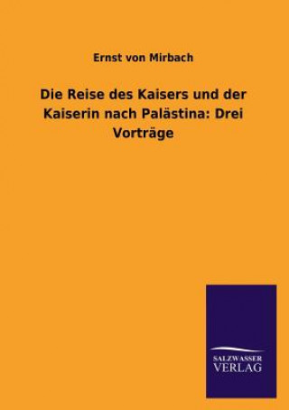 Kniha Reise Des Kaisers Und Der Kaiserin Nach Palastina Ernst von Mirbach