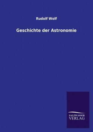 Könyv Geschichte Der Astronomie Rudolf Wolf