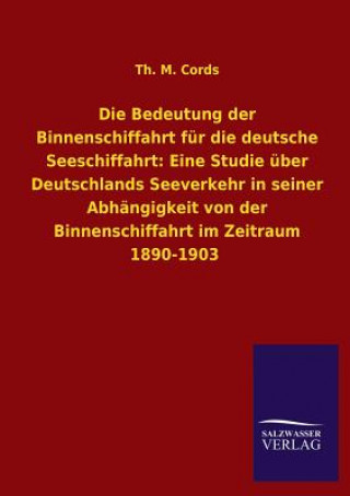 Книга Bedeutung Der Binnenschiffahrt Fur Die Deutsche Seeschiffahrt Th. M. Cords