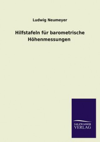 Könyv Hilfstafeln Fur Barometrische Hohenmessungen Ludwig Neumeyer