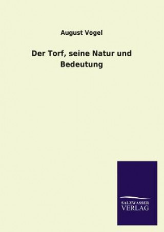 Kniha Torf, Seine Natur Und Bedeutung August Vogel