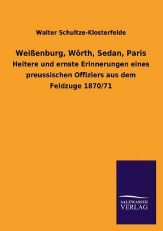 Kniha Weissenburg, Woerth, Sedan, Paris Walter Schultze-Klosterfelde
