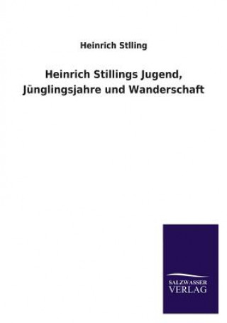 Carte Heinrich Stillings Jugend, Junglingsjahre Und Wanderschaft Johann H. Jung-Stilling