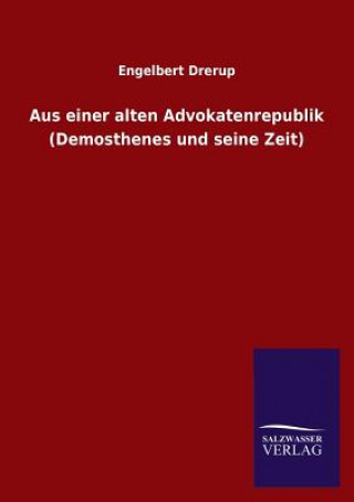 Carte Aus Einer Alten Advokatenrepublik (Demosthenes Und Seine Zeit) Engelbert Drerup