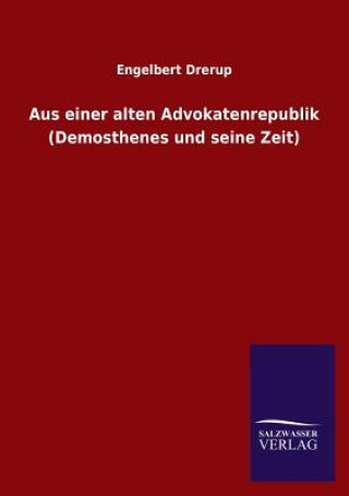 Könyv Aus Einer Alten Advokatenrepublik (Demosthenes Und Seine Zeit) Engelbert Drerup