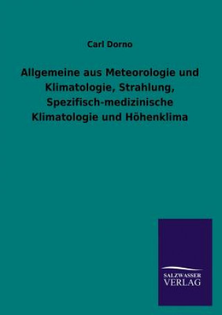 Kniha Allgemeine Aus Meteorologie Und Klimatologie, Strahlung, Spezifisch-Medizinische Klimatologie Und Hohenklima Carl Dorno