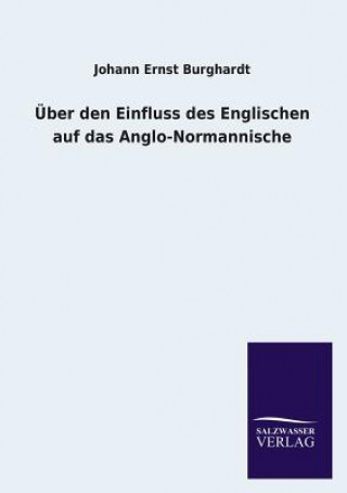 Kniha UEber den Einfluss des Englischen auf das Anglo-Normannische Johann E. Burghardt