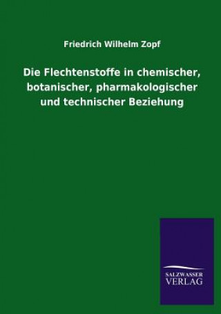 Knjiga Flechtenstoffe in chemischer, botanischer, pharmakologischer und technischer Beziehung Friedrich Wilhelm Zopf