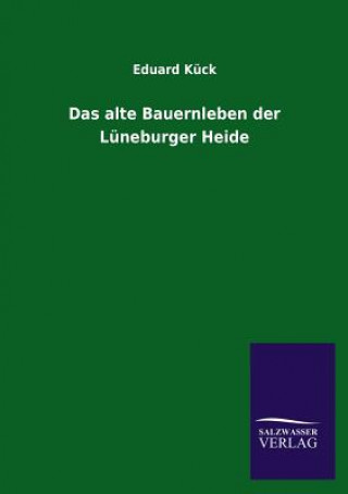 Книга Alte Bauernleben Der Luneburger Heide Eduard Kück