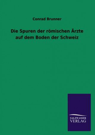 Книга Spuren Der Romischen Arzte Auf Dem Boden Der Schweiz Conrad Brunner