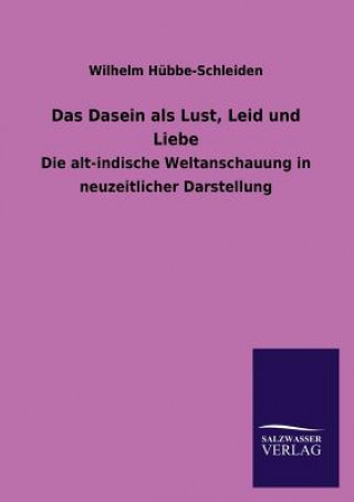 Könyv Das Dasein ALS Lust, Leid Und Liebe Wilhelm Hübbe-Schleiden