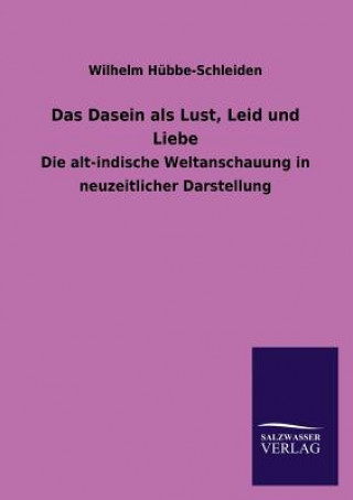 Book Das Dasein ALS Lust, Leid Und Liebe Wilhelm Hübbe-Schleiden