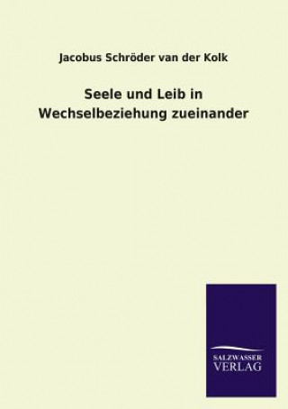 Kniha Seele Und Leib in Wechselbeziehung Zueinander Jacobus Schröder van der Kolk