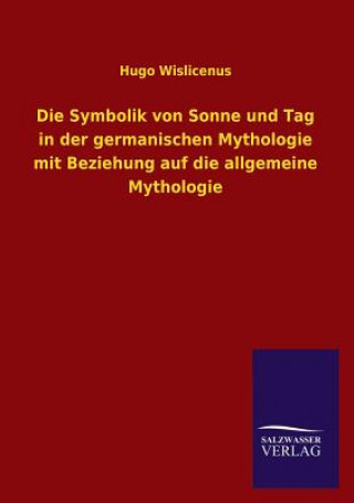 Carte Symbolik Von Sonne Und Tag in Der Germanischen Mythologie Mit Beziehung Auf Die Allgemeine Mythologie Hugo Wislicenus