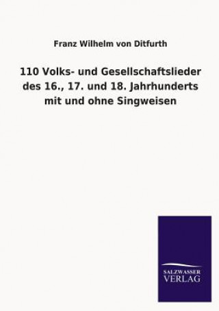 Livre 110 Volks- Und Gesellschaftslieder Des 16., 17. Und 18. Jahrhunderts Mit Und Ohne Singweisen Franz Wilhelm von Ditfurth