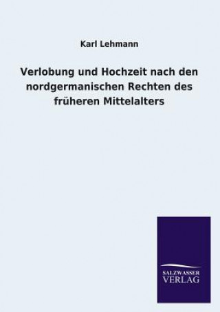 Könyv Verlobung Und Hochzeit Nach Den Nordgermanischen Rechten Des Fruheren Mittelalters Karl Lehmann