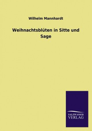 Könyv Weihnachtsbluten in Sitte Und Sage Wilhelm Mannhardt