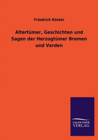 Carte Altertumer, Geschichten Und Sagen Der Herzogtumer Bremen Und Verden Friedrich Köster