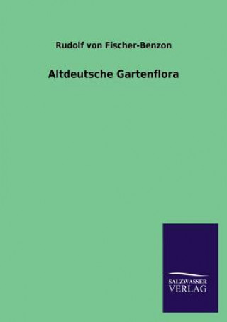 Libro Altdeutsche Gartenflora Rudolf von Fischer-Benzon