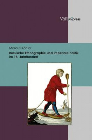 Книга Russische Ethnographie und imperiale Politik im 18. Jahrhundert Marcus Köhler