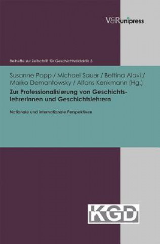 Kniha Zur Professionalisierung von Geschichtslehrerinnen und Geschichtslehrern - nationale und internationale Perspektiven Bettina Alavi