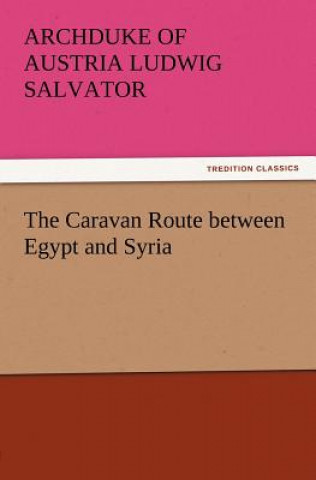Carte Caravan Route between Egypt and Syria Archduke of Austria Ludwig Salvator