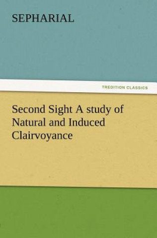 Carte Second Sight A study of Natural and Induced Clairvoyance epharial
