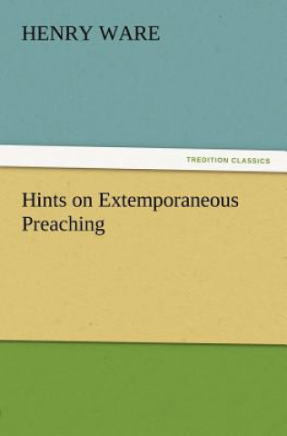 Kniha Hints on Extemporaneous Preaching Henry Ware