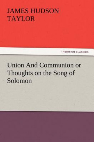 Książka Union and Communion or Thoughts on the Song of Solomon James Hudson Taylor