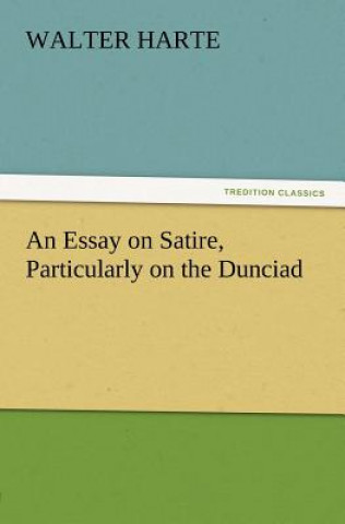 Könyv Essay on Satire, Particularly on the Dunciad Walter Harte