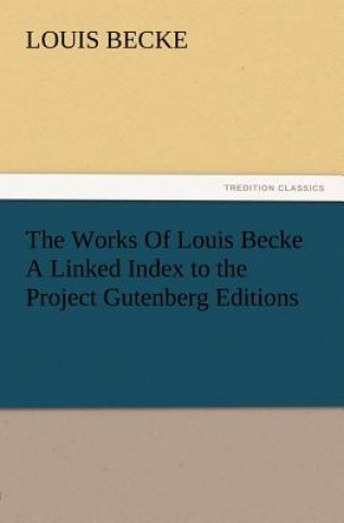 Könyv Works of Louis Becke a Linked Index to the Project Gutenberg Editions Louis Becke